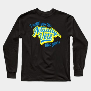 I Need You To Actually Vote This Year Long Sleeve T-Shirt